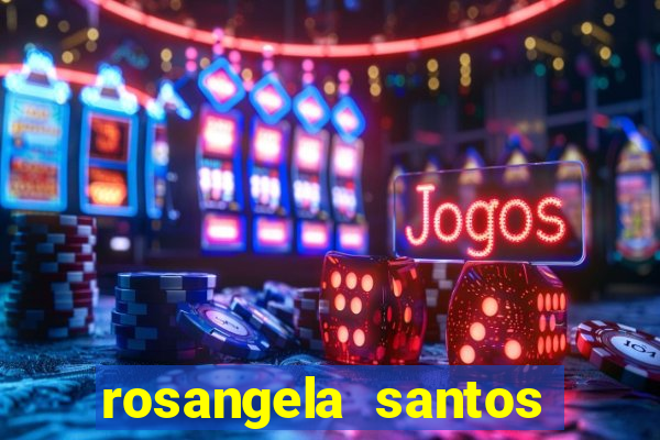 rosangela santos jornalista por onde anda